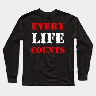 Every life counts Long Sleeve T-Shirt